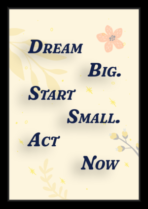 Dream Big, Act Now – Motivational Framed Quote