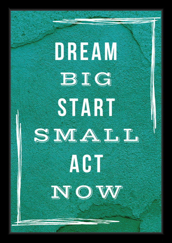 Dream Big, Start Small, Act Now – Motivational Quote Framed Wall Art